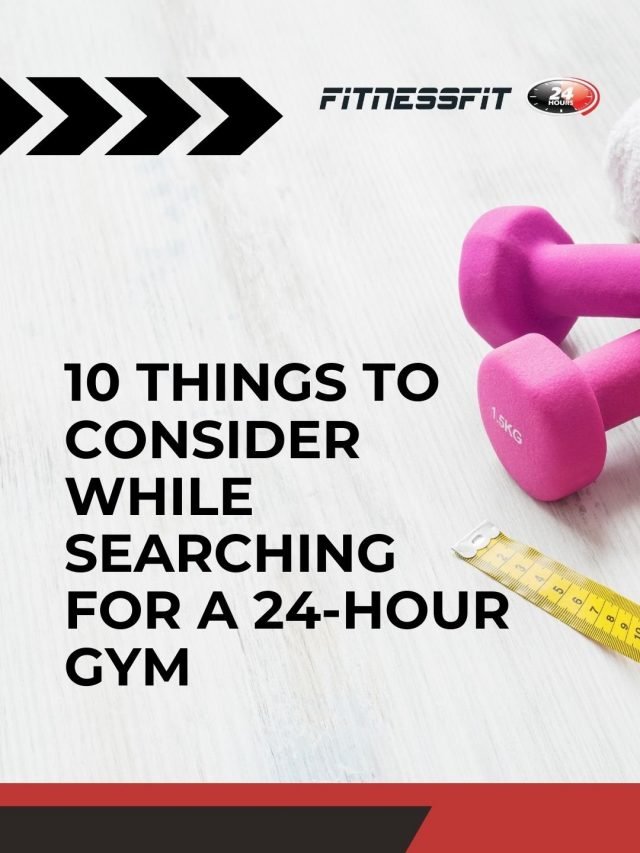 10 Things To Consider While Searching For A 24 Hour Gym Fitness Fit