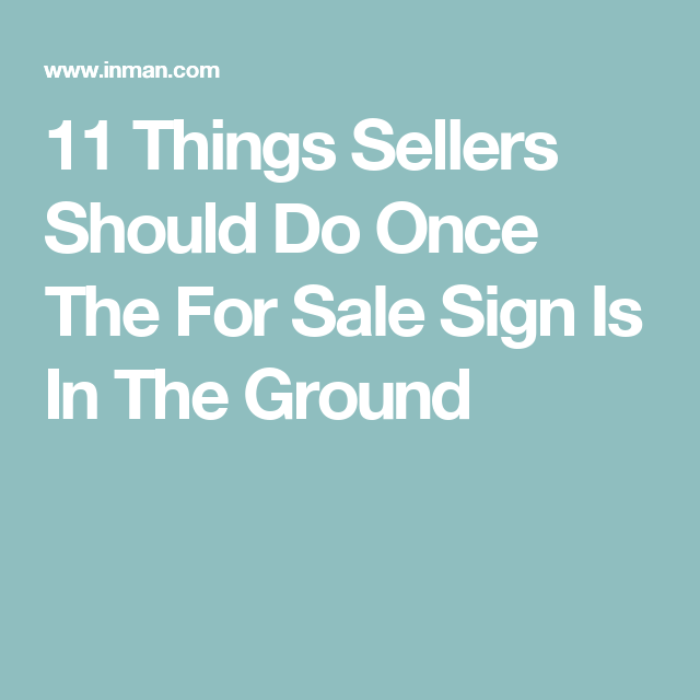 11 Things Sellers Should Do Once The For Sale Sign Is Up Real Estate