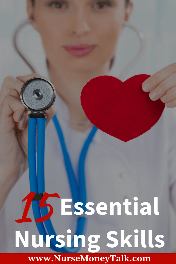 15 Essential Nursing Skills All New Nurses Must Have Nurse Money Talk