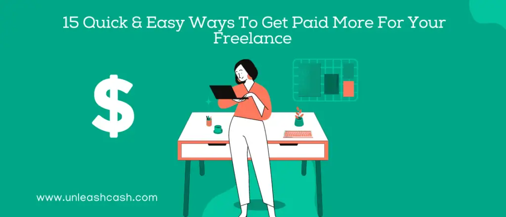 15 Quick Easy Ways To Get Paid More For Your Freelance Unleash Cash