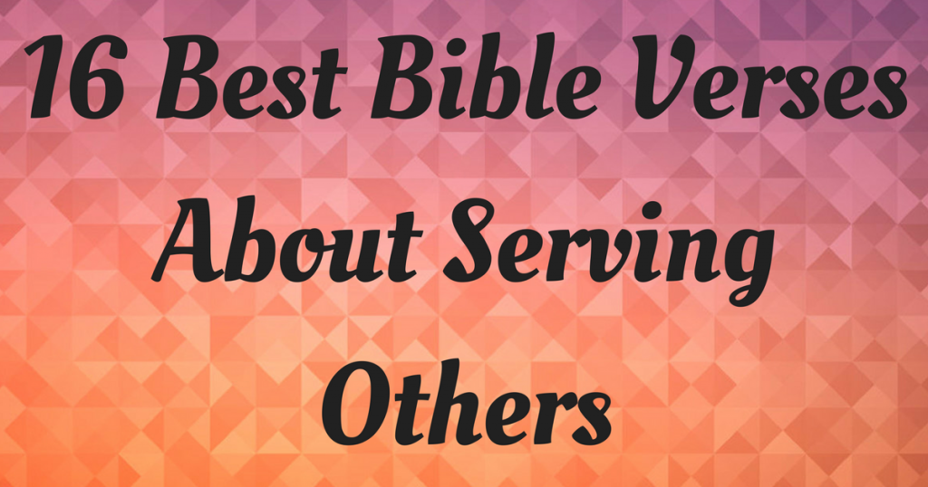 16 Best Bible Verses About Serving Others Christianquotes Info