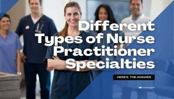 16 Different Types Of Nurse Practitioner Specialties Nurse Money Talk