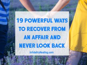 19 Powerful Ways To Recover From An Affair And Never Look Back Infidelity Healing