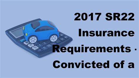 2017 Sr22 Insurance Requirements Convicted Of A Dui What You Need To