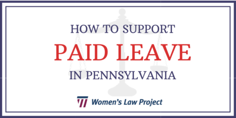 27 Years After Fmla We Still Need Paid Leave In Pennsylvania Women Amp 39 S Law Project