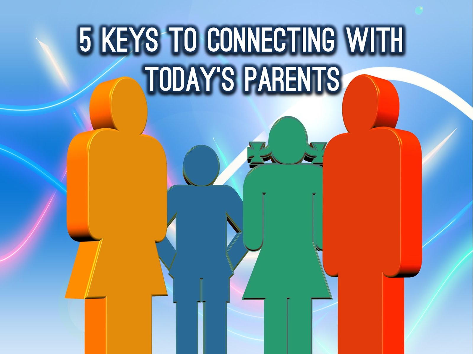 5 Keys To Connecting With Today S Parents Relevant Children S Ministry