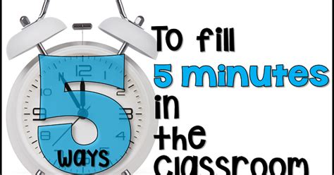 5 Meaningful Ways To Fill 5 Minutes In The Classroom Hanging Around