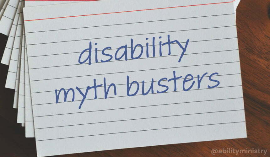 5 Myths About Disability Ministry Ability Ministry