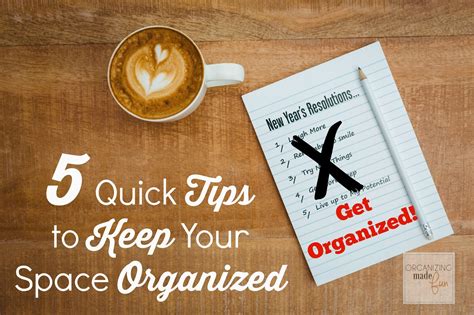 5 Quick Tips To Keep Your Space Organized Organizing Made Fun 5 Quick Tips To Keep Your Space