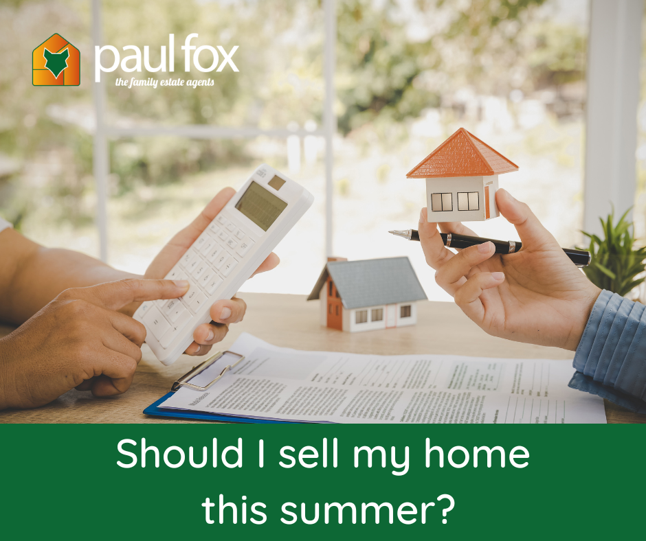 5 Reasons To Sell Your Home This Summer Paul Fox Estate Agentspaul