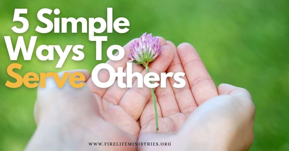 5 Simple Ways To Serve Others How To Have A Relationship With God