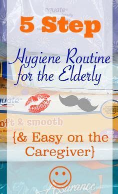 5 Step Hygiene Routine For The Elderly And Easy On The Caregiver Hygiene Routine Elderly