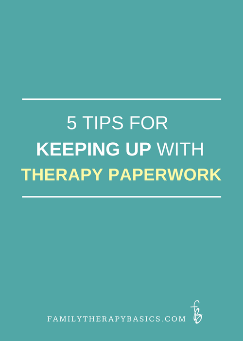 5 Tips For Keeping Up With Therapy Paperwork Family Therapy Basics