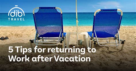 5 Tips For Returning To Work After Vacation Stress Free Dib Travel