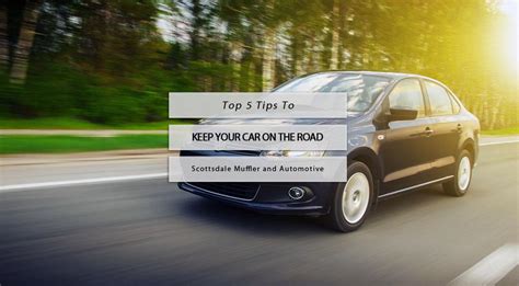 5 Tips To Keep Your Car On The Road Scottsdale Muffler