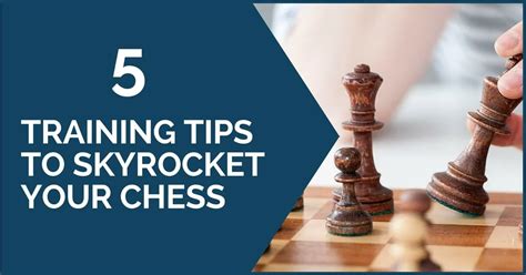 5 Training Tips To Skyrocket Your Chess Thechessworld