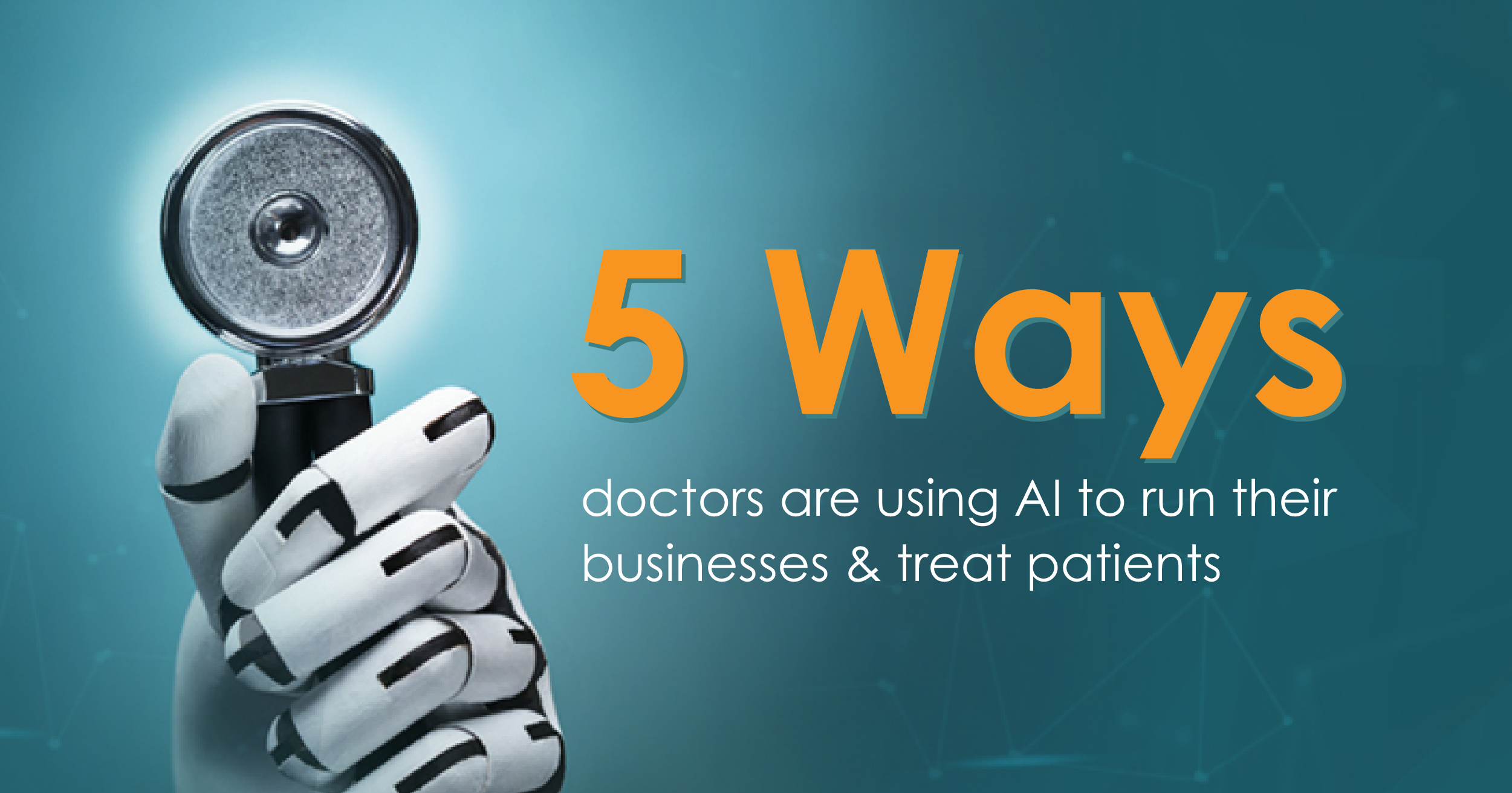 5 Ways Doctors Are Using Ai To Run Their Businesses Treat Patients