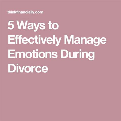 5 Ways To Effectively Manage Emotions During Divorce Managing Emotions Divorce Emotions