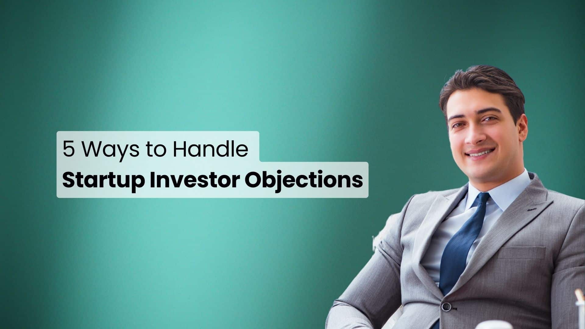 5 Ways To Handle Startup Investor Objections Codeventuresc