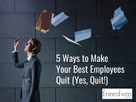 5 Ways To Make Your Best Employees Quit Yes Quit