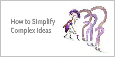 5 Ways To Simplify Complex Ideas And Communicate With Clarity