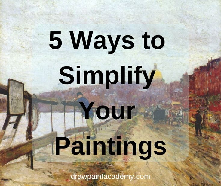 5 Ways To Simplify Your Paintings Your Paintings Art Inspiration Drawing Painting Collage