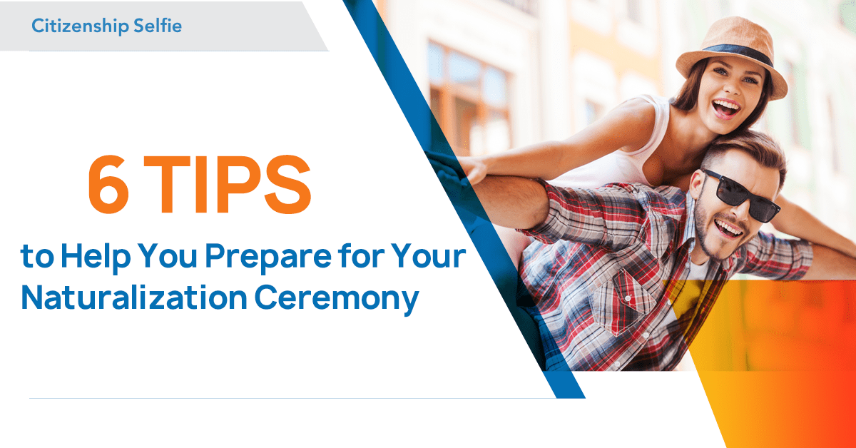 6 Tips To Help You Prepare For Your Naturalization Ceremony