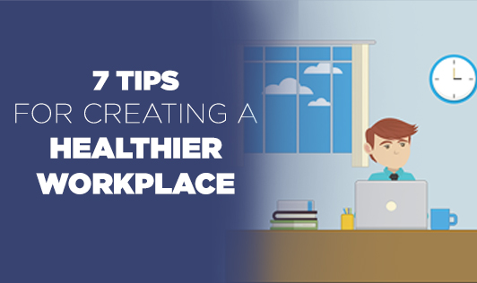 7 Tips For Creating A Healthier Workplace The Wellness Corner