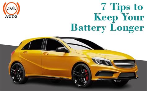 7 Tips To Keep Your Battery Longer Ama Auto