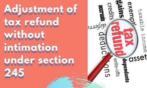 Adjustment Of Tax Refund Without Intimation Under Section 245