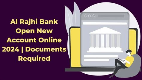 Al Rajhi Bank Open New Account Online 2024 Documents Required