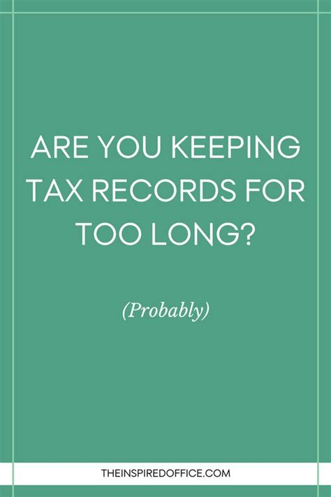 Are You Keeping Tax Records For Too Long Probably The Inspired