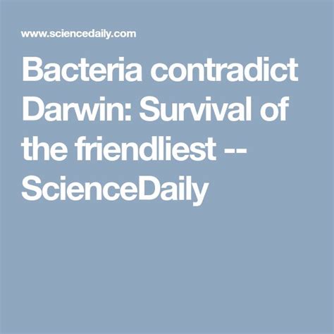 Bacteria Contradict Darwin Survival Of The Friendliest