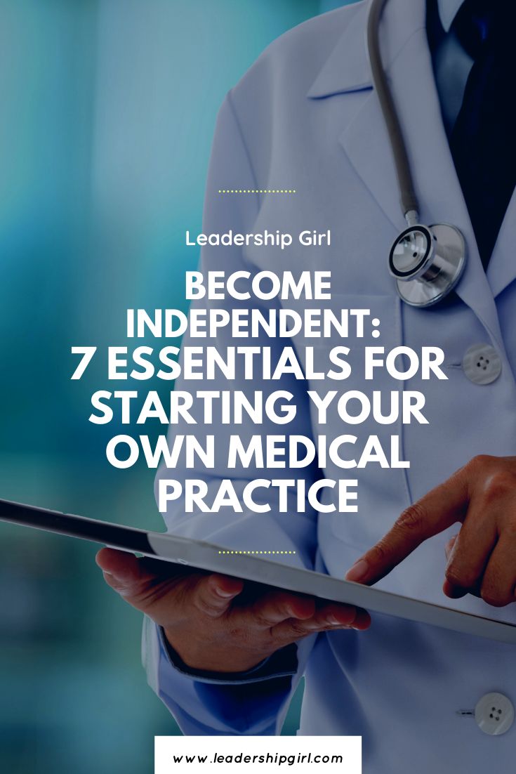 Become Independent 7 Essentials For Starting Your Own Medical Practice