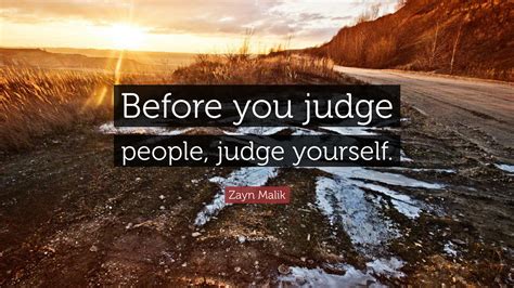 Before You Judge People Judge Yourself Quote By Zayn Malik