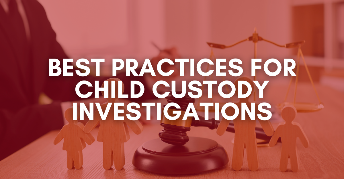 Best Practices For Child Custody Investigations Advantage Investigators