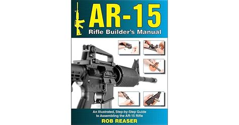 Buy Ar 15 Builder S Manual An Illustrated Step By Step Guide To