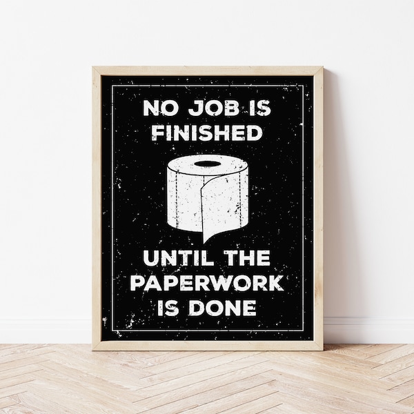 Buy No Job Is Finished Until The Paperwork Is Done Print Online In