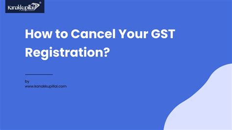 Canceling Your Gst Registration What You Need To Know Kanakkupillai