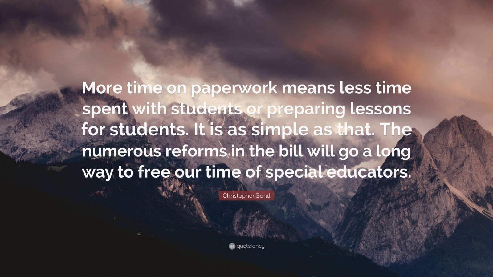 Christopher Bond Quote More Time On Paperwork Means Less Time Spent With Students Or Preparing