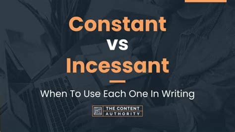 Constant Vs Incessant When To Use Each One In Writing