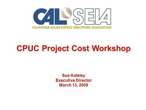 Cpuc Project Cost Workshop Sue Kateley Executive Director March 13 Ppt Download