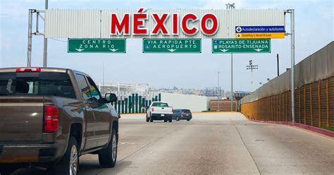 Crossing The Mexican Border By Car What To Know In 2024