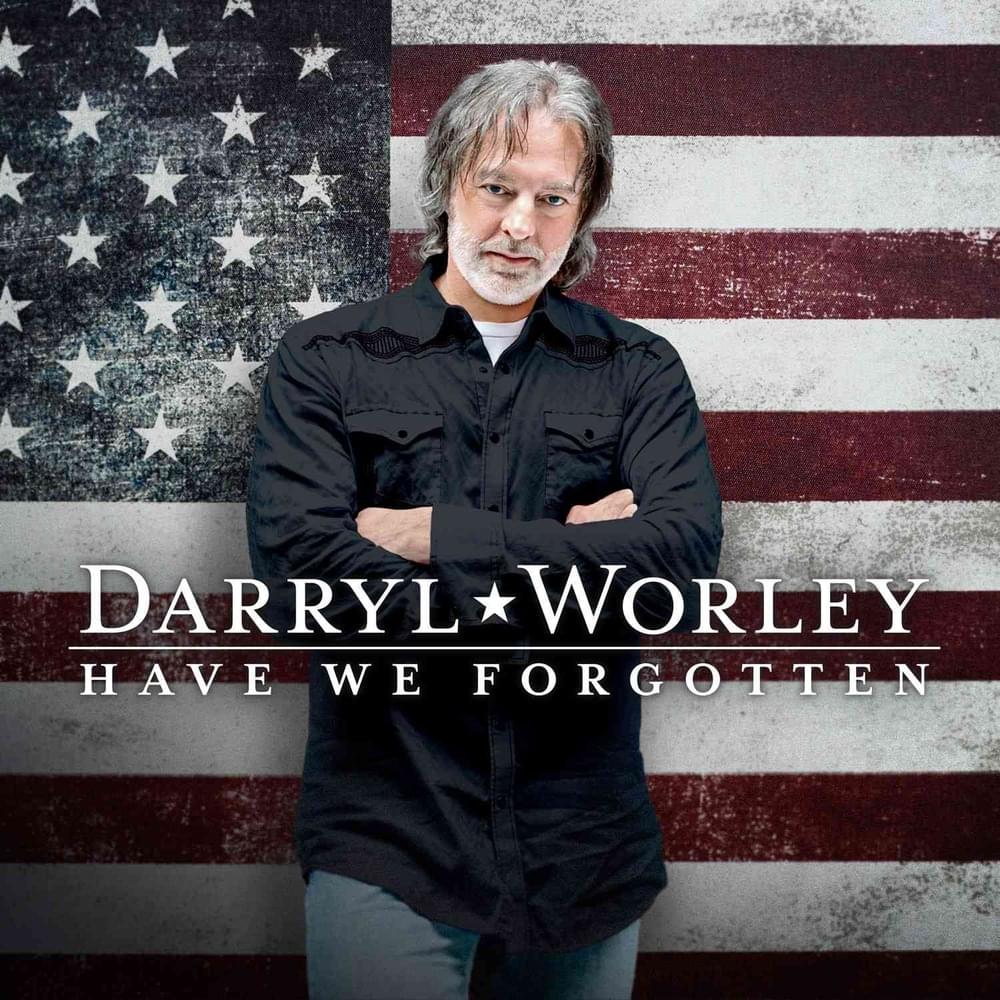 Darryl Worley Have We Forgotten Lyrics Genius Lyrics