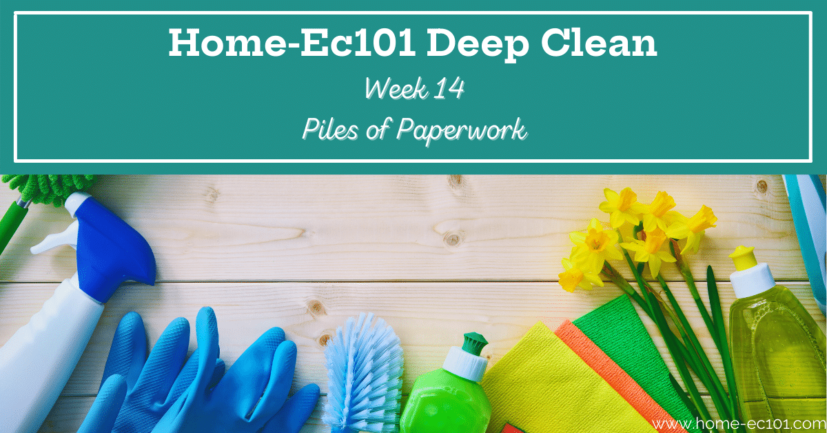 Deep Clean Week 14 The Paperwork Pile Up Home Ec 101