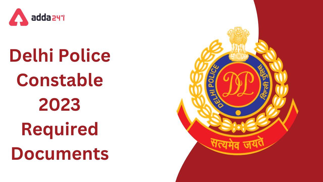 Delhi Police Constable 2023 Required Documents Checklist