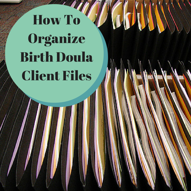 Doula Business Tips How To Organize Birth Doula Client Files