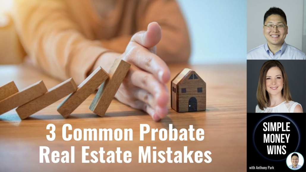 E224 3 Common Probate Real Estate Mistakes Anthony S Park Pllc