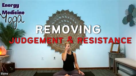 Energy Medicine Yoga For Removing Judgement Resistance 10 Minutes