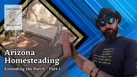 Episode 102 Arizona Homesteading Extending The Porch Part 1 Youtube